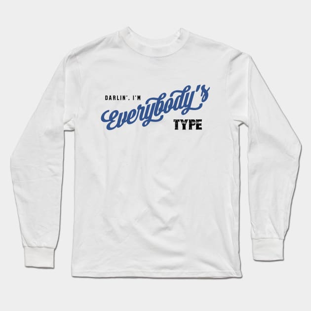 Darlin', I'm Everybody's Type T-Shirt Long Sleeve T-Shirt by NotWithGnomes